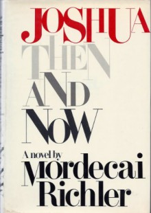 Joshua Then and Now - Mordecai Richler