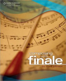 Composing with Finale - Mark Johnson