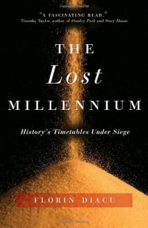 The Lost Millennium: History's Timetables Under Siege - Florin Diacu