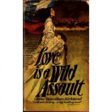 Love is a Wild Assault - Elithe Hamilton Kirkland