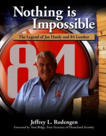 Nothing Is Impossible: The Legend of Joe Hardy and 84 Lumber - Jeffrey L. Rodengen