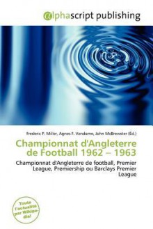 Championnat D'Angleterre de Football 1962 - 1963 - Agnes F. Vandome, John McBrewster, Sam B Miller II