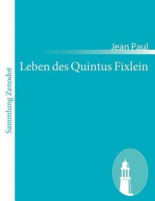 Leben Des Quintus Fixlein - Jean Paul