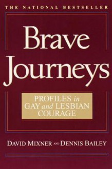 Brave Journeys: Profiles in Gay and Lesbian Courage - David Mixner, Dennis Bailey