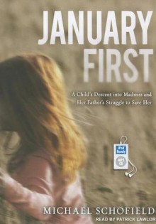 January First: A Child's Descent into Madness and Her Father's Struggle to Save Her - Michael Schofield, Patrick Lawlor