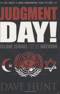 Judgment Day! Islam, Israel and the Nations - Hunt Dave