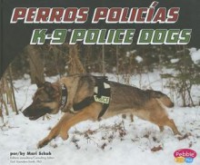 Perros Policias/K-9 Police Dogs - Mari C. Schuh