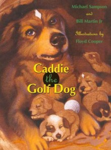 Caddie the Golf Dog - Bill Martin Jr., Michael R. Sampson, Floyd Cooper