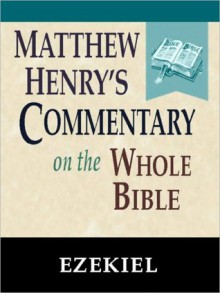 Matthew Henry's Commentary on the Whole Bible-Book of Ezekiel - Matthew Henry