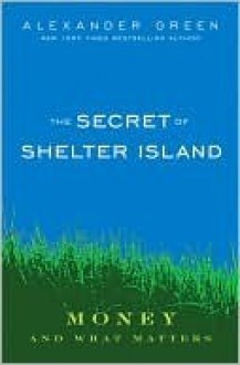 The Secret of Shelter Island: Money and What Matters - Alexander Green