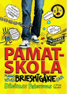 Pamatskola - manas dzīves briesmīgākie gadi (Pamatskola, #1) - James Patterson, Chris Tebbetts