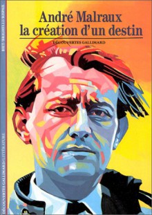 Malraux, La Création D'un Destin - Christian Biet