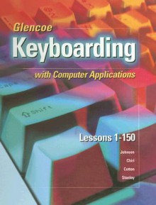 Glencoe Keyboarding with Computer Applications, Complete Course, Spiral-Bound Student Edition, Lessons 1-150 - McGraw-Hill Publishing, Glencoe, Judith Mulkey-Chiri, Delores Cotton, Carole G. Stanley