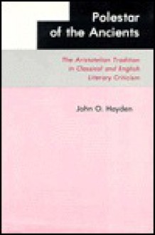 Polestar of the Ancients: The Aristotelian Tradition in Classical and English Literary Criticism - John O. Hayden