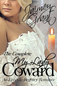 My Lady Coward: An Episodic Regency Romance - Jaimey Grant