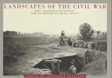 Landscapes of the Civil War: Newly Discovered Photographs from the Medford Historical Society - Constance Sullivan