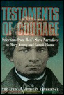 Testaments Of Courage: Selections From Men's Slave Narratives - Mary O'Keefe Young, Mary Young