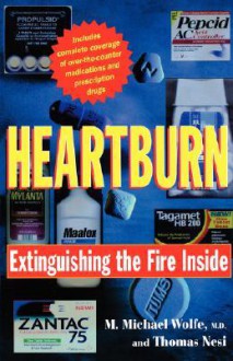 Heartburn: Extinguishing the Fire Inside - M. Michael Wolfe, Thomas J. Nesi