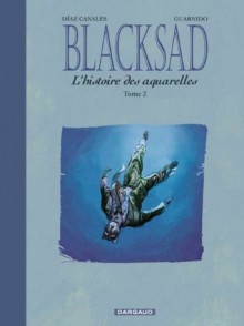 Blacksad: L'histoire des aquarelles, Tome 2 - Juan Díaz Canales, Juanjo Guarnido