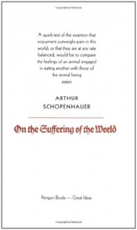 On the Suffering of the World (Penguin Great Ideas) - Arthur Schopenhauer