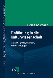 Einführung in die Kulturwissenschaft. Grundbegriffe, Themen, Fragestellungen - Aleida Assmann