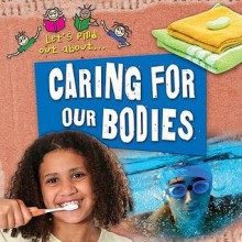 Let's Find Out about Caring for Our Bodies - Deborah Chancellor