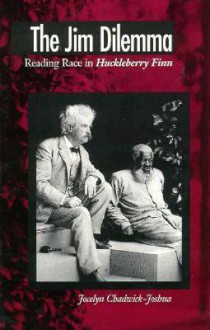 The Jim Dilemma: Reading Race in Huckleberry Finn - Jocelyn Chadwick-Joshua