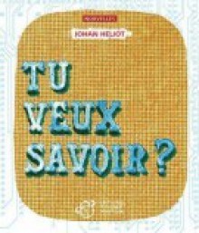 Tu veux savoir? - Johan Heliot