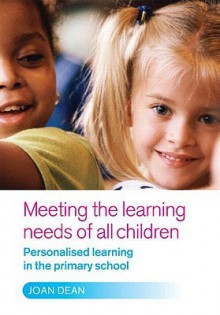 Meeting the Learning Needs of All Children: Personalised Learning in the Primary School - Joan Dean