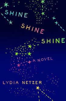 Shine Shine Shine - Lydia Netzer