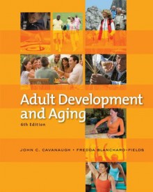 Adult Development and Aging, 6th Edition - John C. Cavanaugh, Fredda Blanchard-Fields