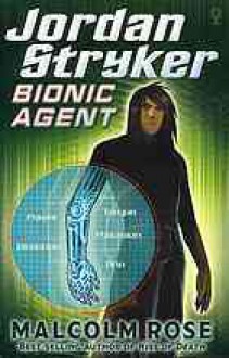 Jordan Stryker: Bionic Agent - Malcolm Rose