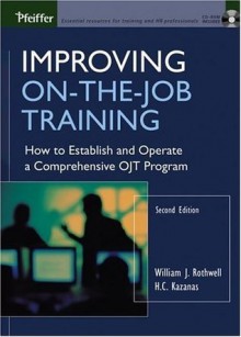 By William J. Rothwell - Improving on the Job Training: How to Establish and Operate a Comprehensive OJT Program: 2nd (second) Edition - William J. Rothwell