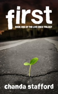 First: Book One: Live Once Trilogy - Chanda Stafford