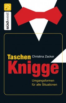 Taschen-Knigge: Umgangsformen für alle Situationen - Christina Zacker