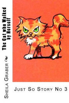 The Cat Who Walked by Herself: Just So Story No 3 - Sheila Graber, Rudyard Kipling