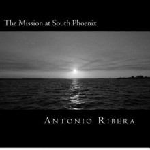 The Mission at South Phoenix: The History of San Francisco Xavier Mission - Antonio Ribera