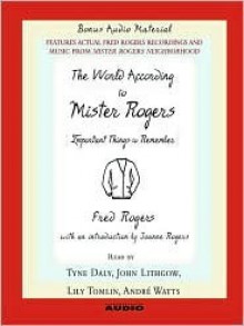 The World According to Mr. Rogers: Important Things to Remember (Audio) - Fred Rogers, Lily Tomlin, John Lithgow, Tyne Daly