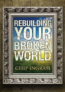 Rebuilding Your Broken World Study Guide - Chip Ingram