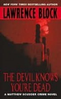 The Devil Knows You're Dead (Matthew Scudder, #11) - Lawrence Block