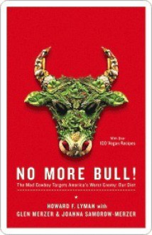 No More Bull!: The Mad Cowboy Targets America's Worst Enemy: Our Diet - Howard F. Lyman, Glen Merzer, Joanna Samorow-Merzer