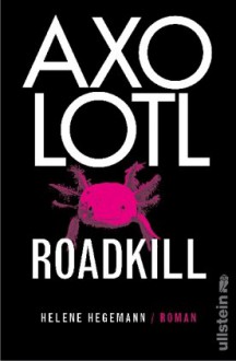 Axolotl Roadkill - Helene Hegemann