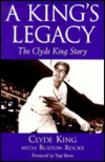 A King's Legacy: The Clyde King Story - Clyde King, Burton Rocks