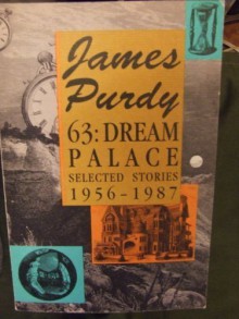 63, Dream Palace: Selected Stories, 1956-1987 - James Purdy