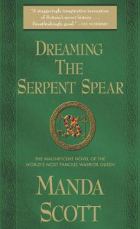 Dreaming the Serpent Spear - Manda Scott