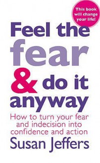 Feel The Fear And Do It Anyway: The phenomenal classic that has changed the lives of millions - Susan Jeffers