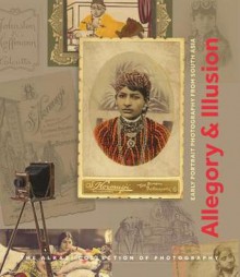 Allegory and Illusion: Early Portrait Photography from South Asia - Christopher Pinney, Beth Citron, Rahaab Allana