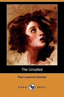 The Uncalled (Dodo Press) - Paul Laurence Dunbar