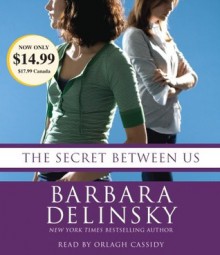 The Secret Between Us - Barbara Delinsky, Orlagh Cassidy