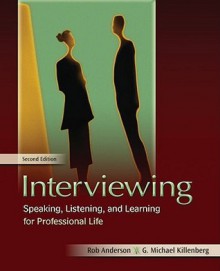 Interviewing: Speaking, Listening, and Learning for Professional Life - Rob Anderson, G. Michael Killenberg